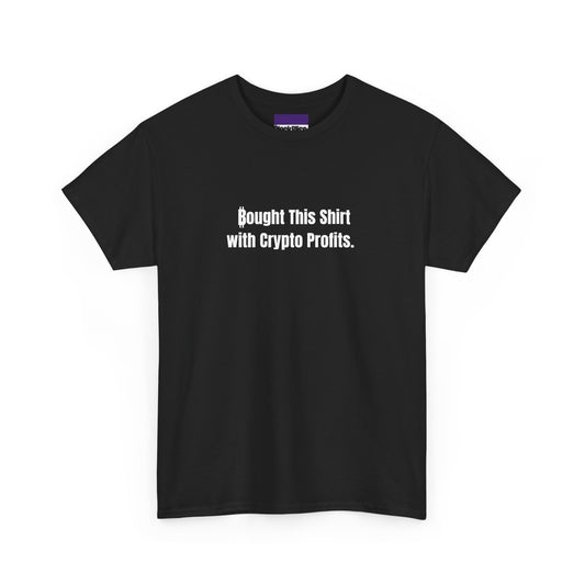 Bought This Shirt with Crypto Profits Tee